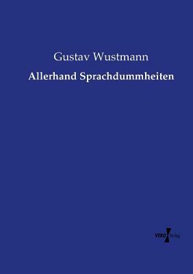 Allerhand Sprachdummheiten by Gustav Wustmann