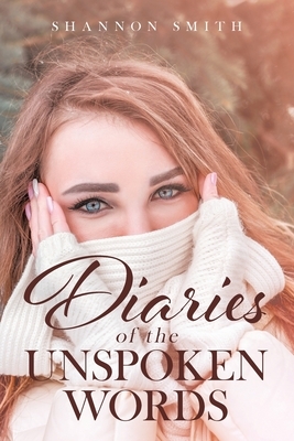 Diaries of the Unspoken Words by Shannon Smith