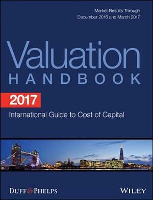 2017 Valuation Handbook - International Guide to Cost of Capital by Carla Nunes, Roger J. Grabowski, James P. Harrington