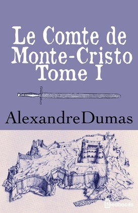 Le Comte de Monte-Cristo - Tome I by Alexandre Dumas