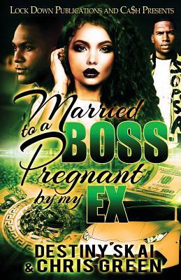 Married to a Boss, Pregnant by My Ex by Chris Green, Destiny Skai