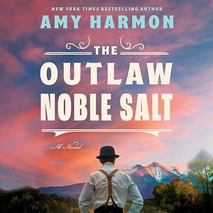 The Outlaw Noble Salt: A Novel by Amy Harmon