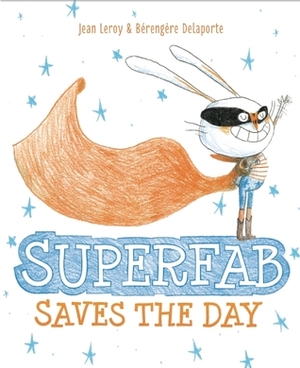 Superfab Saves the Day by Bérengère Delaporte, Jean Leroy