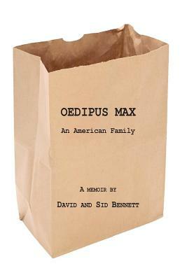 Oedipus Max: An American Family by Sid Bennett, David Bennett