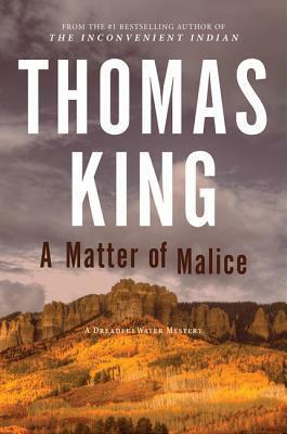Matter of Malice: A DreadfulWater Mystery by Thomas King