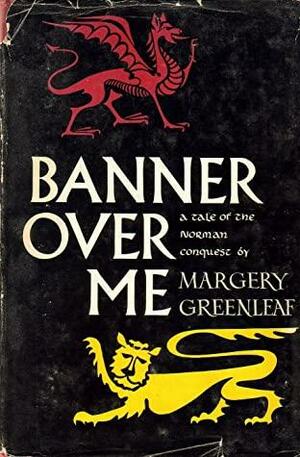Banner Over Me: A Tale of the Norman Conquest by Margery Greenleaf