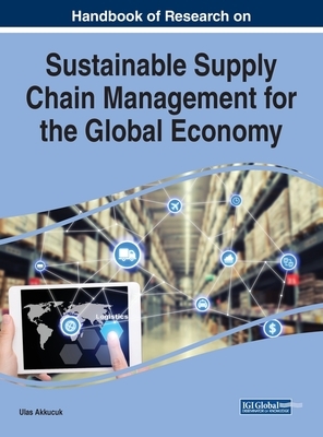 Handbook of Research on Sustainable Supply Chain Management for the Global Economy by 