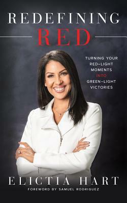 Redefining Red: Turning Your Red-Light Moments Into Green-Light Victories by Elictia Hart