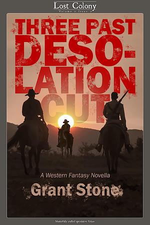 Three Past Desolation Cut: A Western Fantasy Novella by Grant Stone