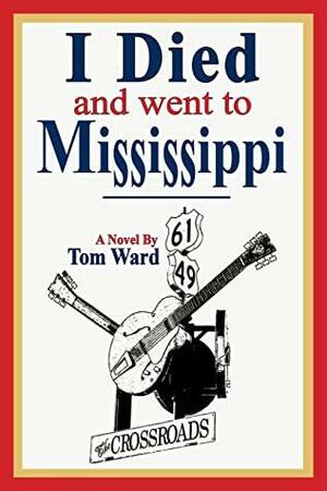 I Died and Went to Mississippi by Tom Ward