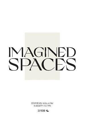 Imagined Spaces by Stephanie Bishop, Emma Bolland, Tomiwa Folorunso, Duncan McLean, Whitney McVeigh, Jane Macrae, Gail Low, Meaghan Delahunt, Kirsty Gunn, Hamzah Hussain, Susan Nickalls, Fiona Stirling, Philip Lopate, Gabriel Josipovici, Linda Chown, Paul Noble, Graham Johnston, Kenny Taylor, Graham Domke, Stephen Carruthers, Laurens Holm, Dai John, Elizabeth Chakrabarty, Chris Arthur