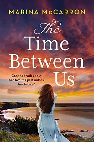 The Time Between Us: an emotional, gripping historical page turner by Marina McCarron