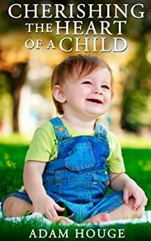 Cherishing The Heart Of A Child by Adam Houge