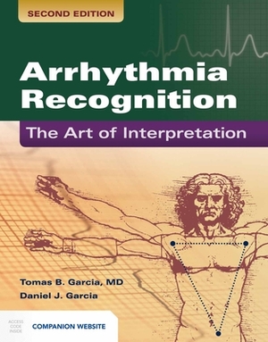 Arrhythmia Recognition: The Art of Interpretation: The Art of Interpretation by Daniel J. Garcia, Tomas B. Garcia