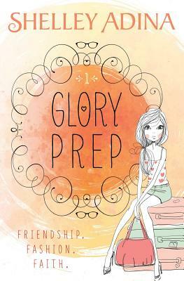 Glory Prep by Shelley Adina