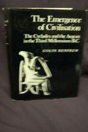 The Emergence of Civilization: Cyclades and the Aegean in the Third Millennium B.C. by Colin Renfrew