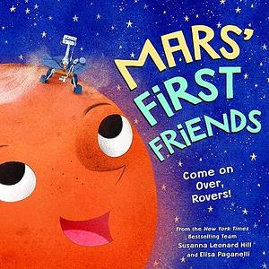 Mars' First Friends: An Educational and Heartwarming Story About the Mars' Rovers by Elisa Paganelli, Susanna Leonard Hill
