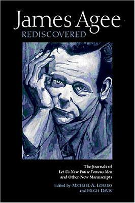 James Agee Rediscovered: The Journals for 'Let Us Now Praise Famous Men' and Other New Manuscripts by Michael A. Lofaro, James Agee, Hugh Davis