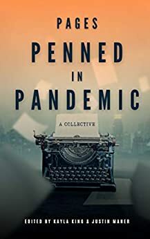 Pages Penned in Pandemic: A Collective by Justin Maher, Kayla King