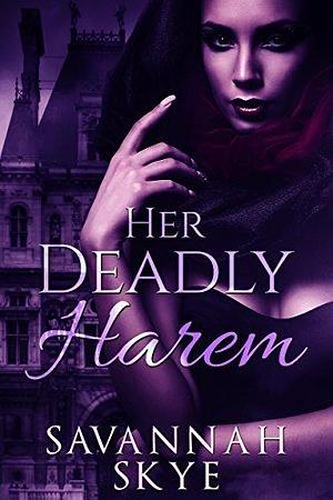 Her Deadly Harem: A Steamy Vampire Romance by Savannah Skye, Savannah Skye