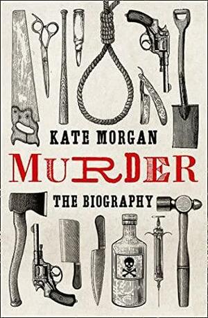 Murder :The Biography by Kate Morgan, Kate Morgan