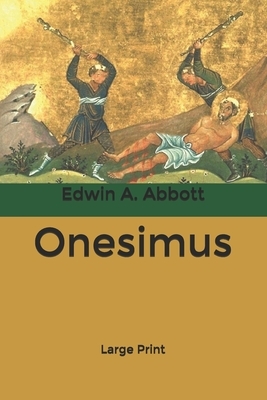 Onesimus: Large Print by Edwin A. Abbott