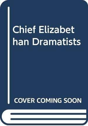 The Chief Elizabethan Dramatists by William Allan Neilson