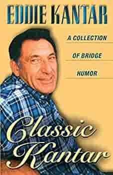 Classic Kantar: A Collection of Bridge Humor by Eddie Kantar