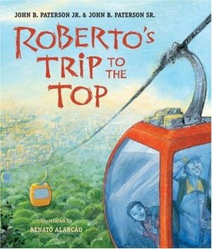 Roberto's Trip to the Top by John B. Paterson Sr., John B. Paterson Jr., Renato Alarcao
