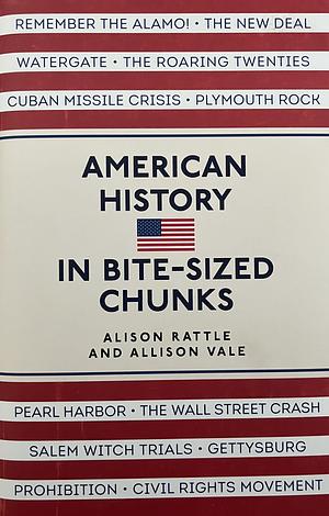 American History in Bite-sized Chunks by Alison Rattle, Allison Vale