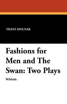 Fashions for Men and the Swan: Two Plays by Ferenc Molnár