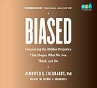Biased: Uncovering the Hidden Prejudice That Shapes What We See, Think, and Do by Jennifer L. Eberhardt
