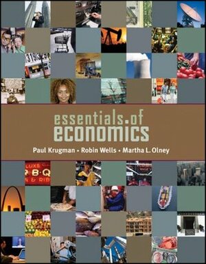 Essentials of Economics by Paul Krugman, Martha L. Olney, Robin Wells