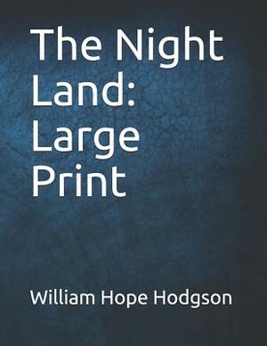 The Night Land: Large Print by William Hope Hodgson