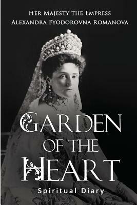 Garden of the Heart: Spiritual Diary by Alexandra Fyodorovna Romanova
