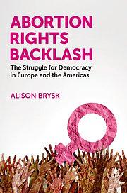 Abortion Rights Backlash: The Struggle for Democracy in Europe and the Americas by Alison Brysk