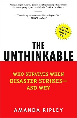 The Unthinkable: Who Survives When Disaster Strikes - And Why by Amanda Ripley