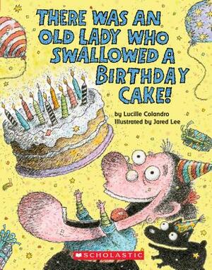 There Was an Old Lady Who Swallowed a Birthday Cake by Lucille Colandro