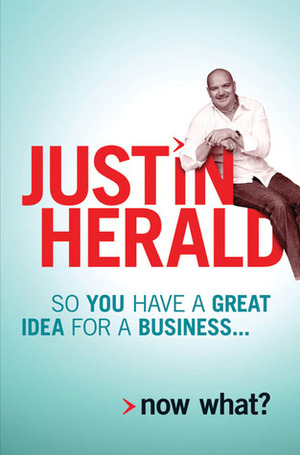 So You Have a Great Idea for a Business . . .: Now What? by Justin Herald