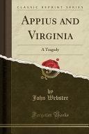 Appius and Virginia: A Tragedy by John Webster