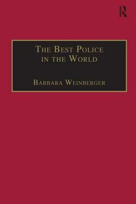 The Best Police in the World: An Oral History of English Policing from the 1930s to the 1960s by Barbara Weinberger