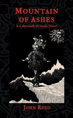 Mountain of Ashes: A Labyrinth of Souls Novel by John Reed