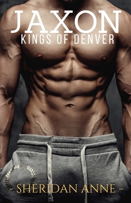 Jaxon: Kings of Denver by Sheridan Anne