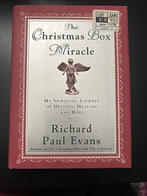 The Christmas Box Miracle: My Spiritual Journey of Destiny, Healing and Hope by Richard Paul Evans