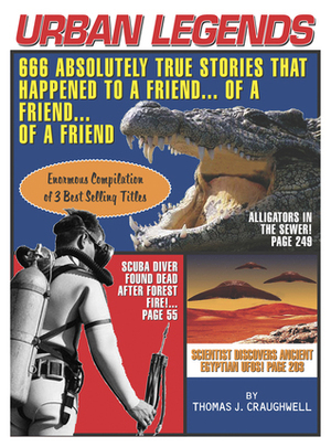 Urban Legends 666 Absolutely True Stories That Happened to a Friend ... of a Friend ... of a Friend by Thomas J. Craughwell