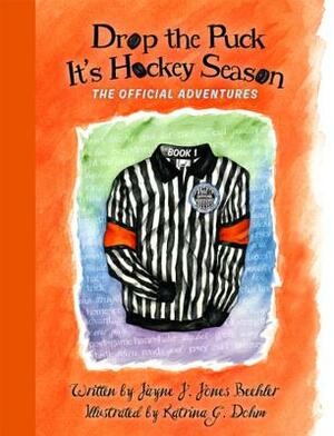 Drop the Puck: It's Hockey Season by Jayne J. Jones Beehler