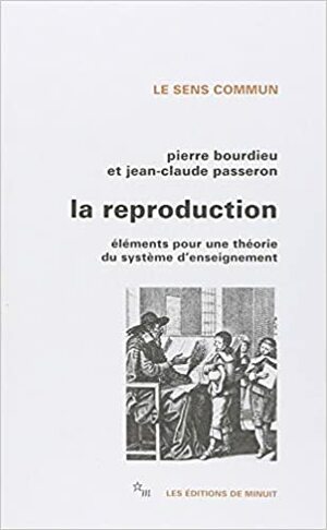 La Reproduction: éléments d'une théorie du système d'enseignement by Jean-Claude Passeron, Pierre Bourdieu