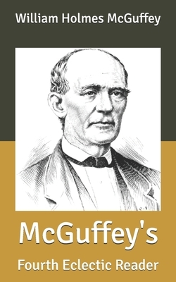 McGuffey's: Fourth Eclectic Reader by William Holmes McGuffey