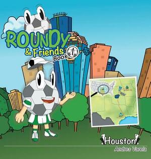 Roundy and Friends: Soccertowns Book 1 - Houston by Andres Varela