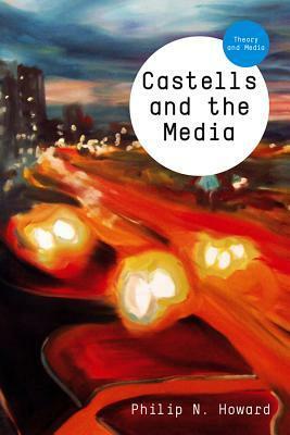 Castells and the Media by Philip N. Howard